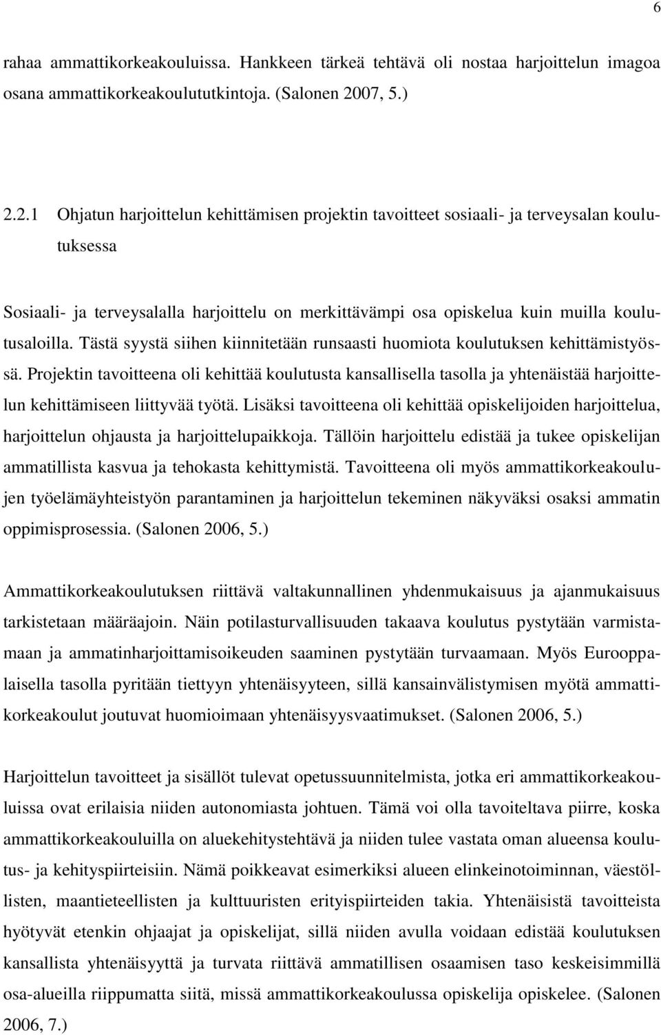 2.1 Ohjatun harjoittelun kehittämisen projektin tavoitteet sosiaali- ja terveysalan koulutuksessa Sosiaali- ja terveysalalla harjoittelu on merkittävämpi osa opiskelua kuin muilla koulutusaloilla.