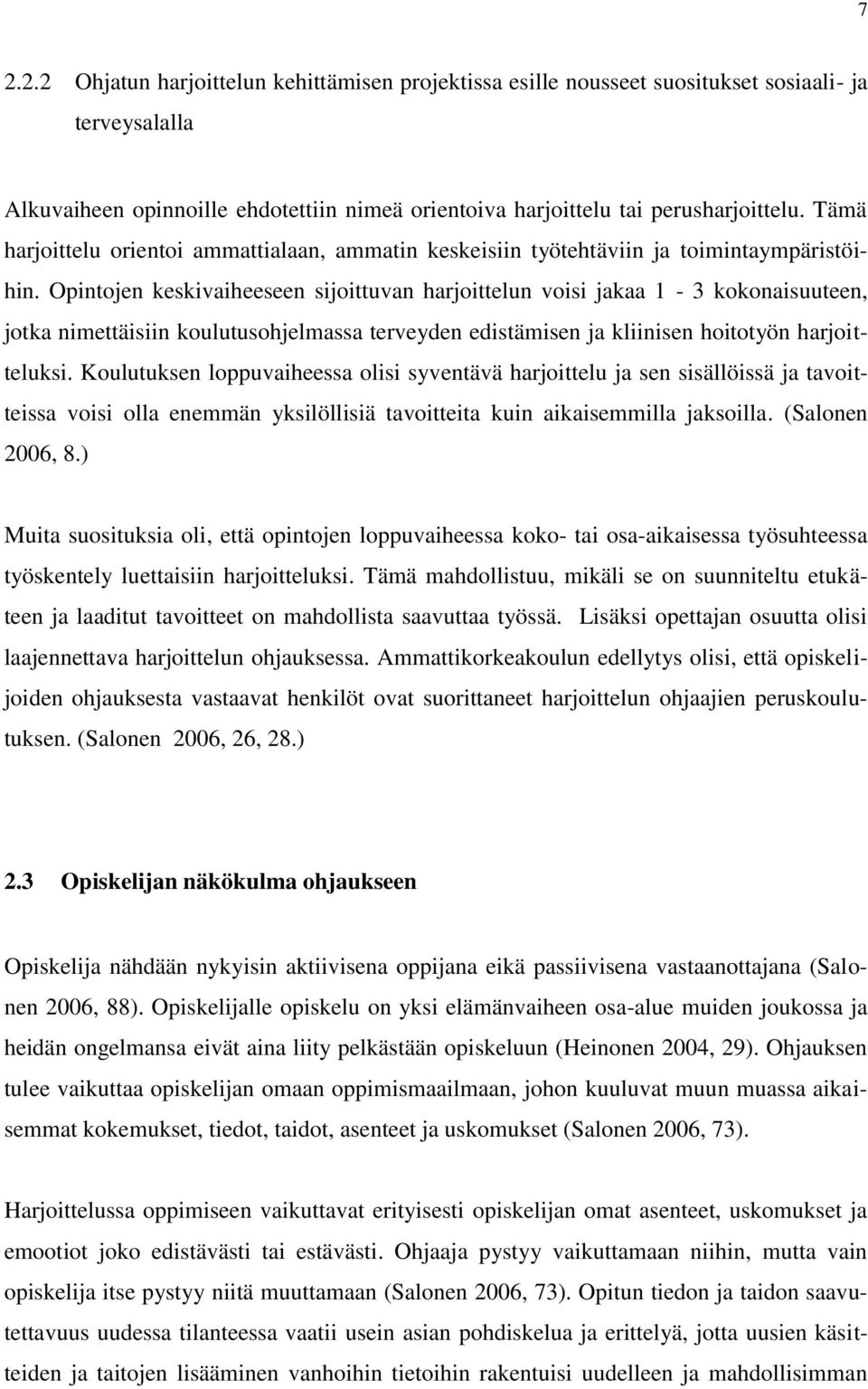 Opintojen keskivaiheeseen sijoittuvan harjoittelun voisi jakaa 1-3 kokonaisuuteen, jotka nimettäisiin koulutusohjelmassa terveyden edistämisen ja kliinisen hoitotyön harjoitteluksi.