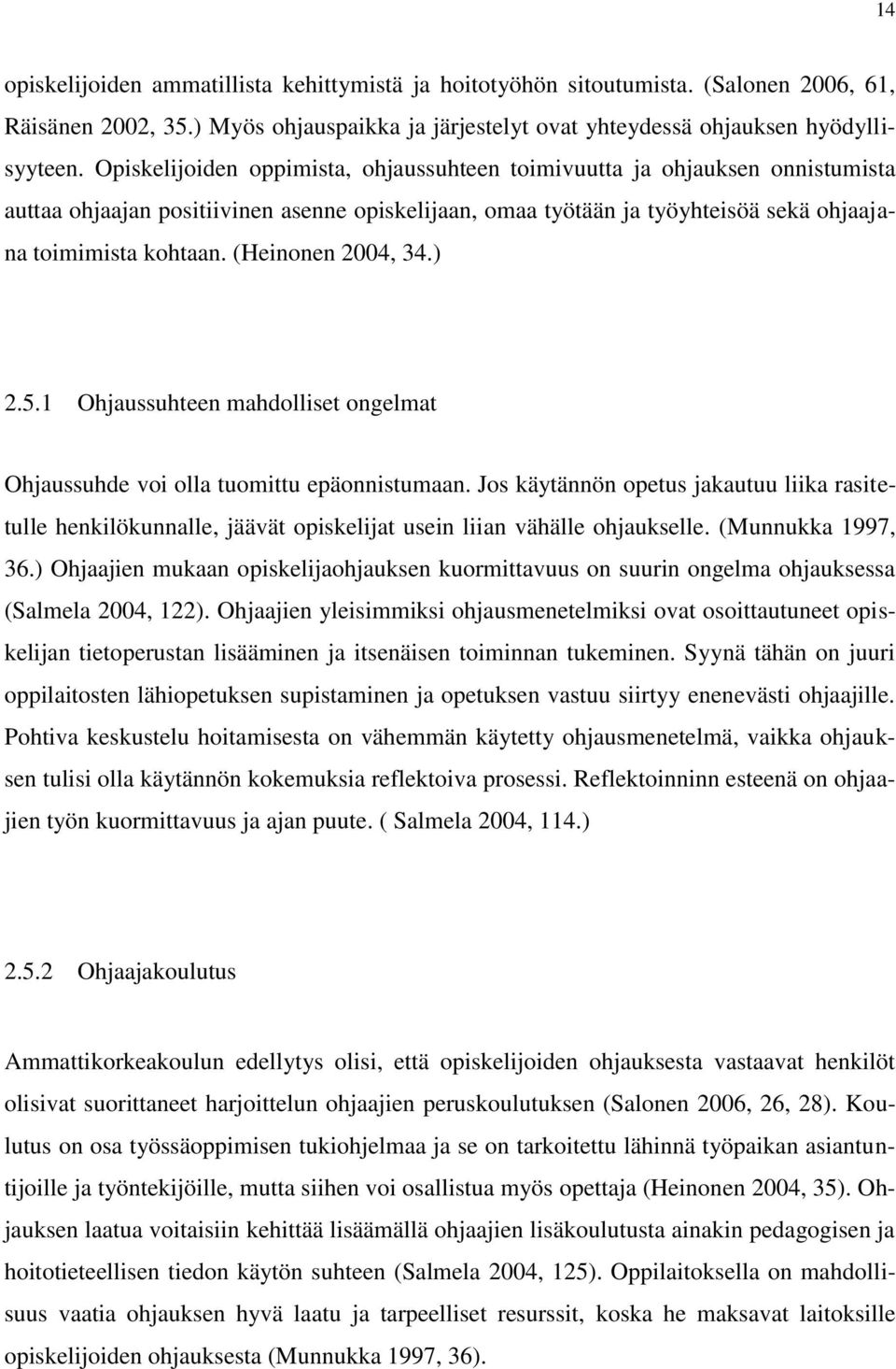 (Heinonen 2004, 34.) 2.5.1 Ohjaussuhteen mahdolliset ongelmat Ohjaussuhde voi olla tuomittu epäonnistumaan.