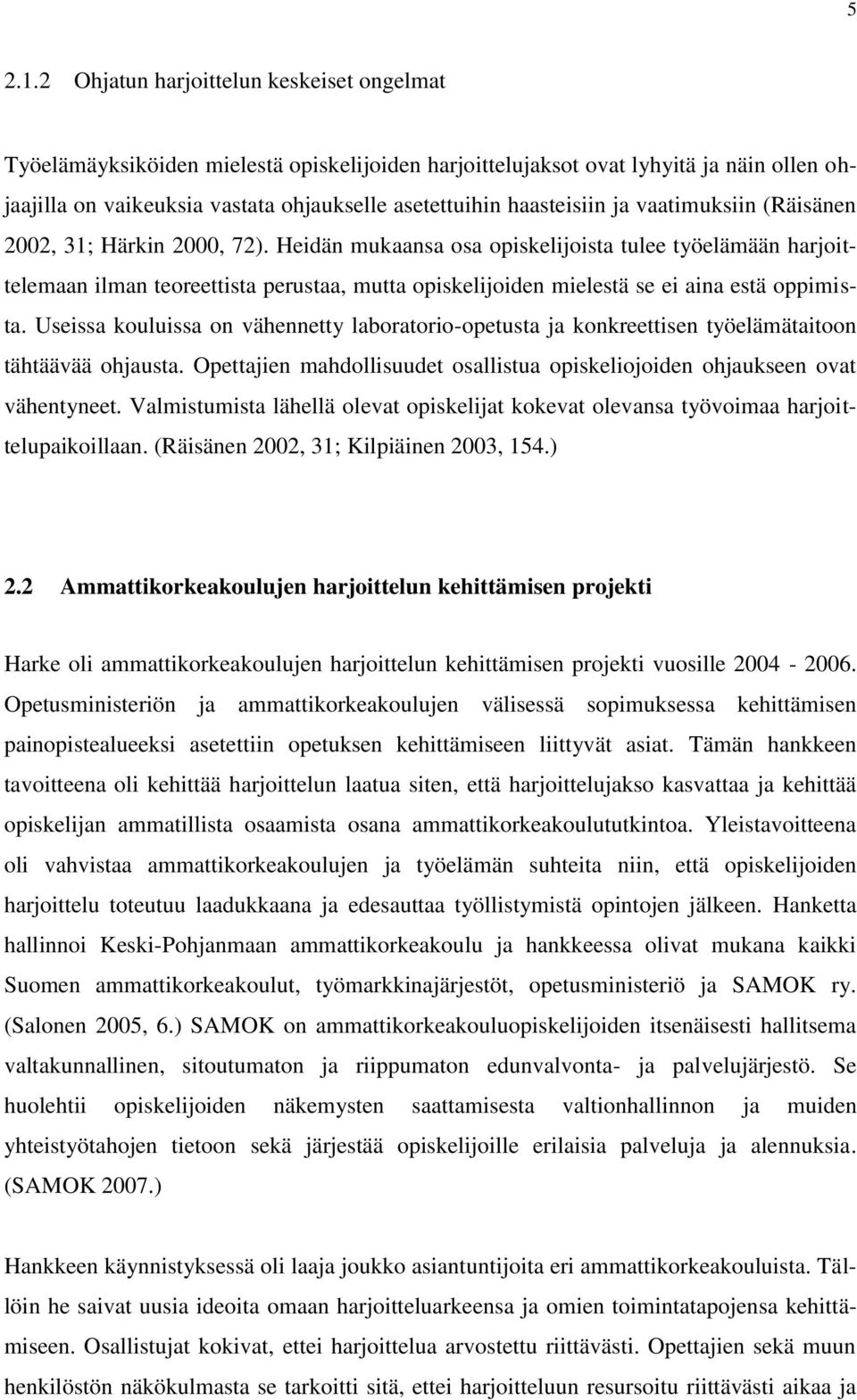 ja vaatimuksiin (Räisänen 2002, 31; Härkin 2000, 72).