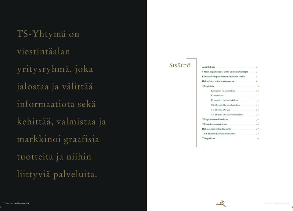 ..18 Konsernin tuloslaskelma... 20 Konsernitase... 21 Konsernin rahoituslaskelma... 23 tuloslaskelma... 25 tase... 26 rahoituslaskelma.