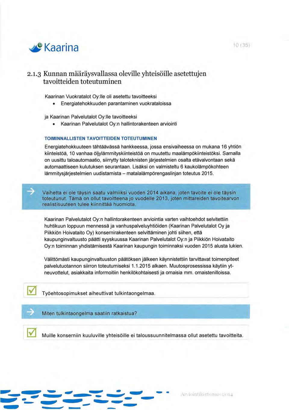 3 Kunnan määräysvallassa oleville yhteisöille asetettujen tavoitteiden toteutuminen Kaarinan Vuokratalot Oy:lle oli asetettu tavoitteeksi Energiatehokkuuden parantaminen vuokrataloissa ja Kaarinan