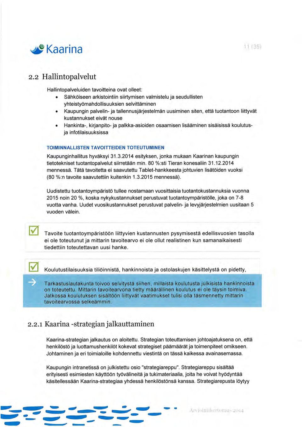 tallennusjärjestelmän uusiminen siten, että tuotantoon liittyvät kustannukset eivät nouse Hankinta-, kirjanpito- ja palkka-asioiden osaamisen lisääminen sisäisissä koulutusja infotilaisuuksissa