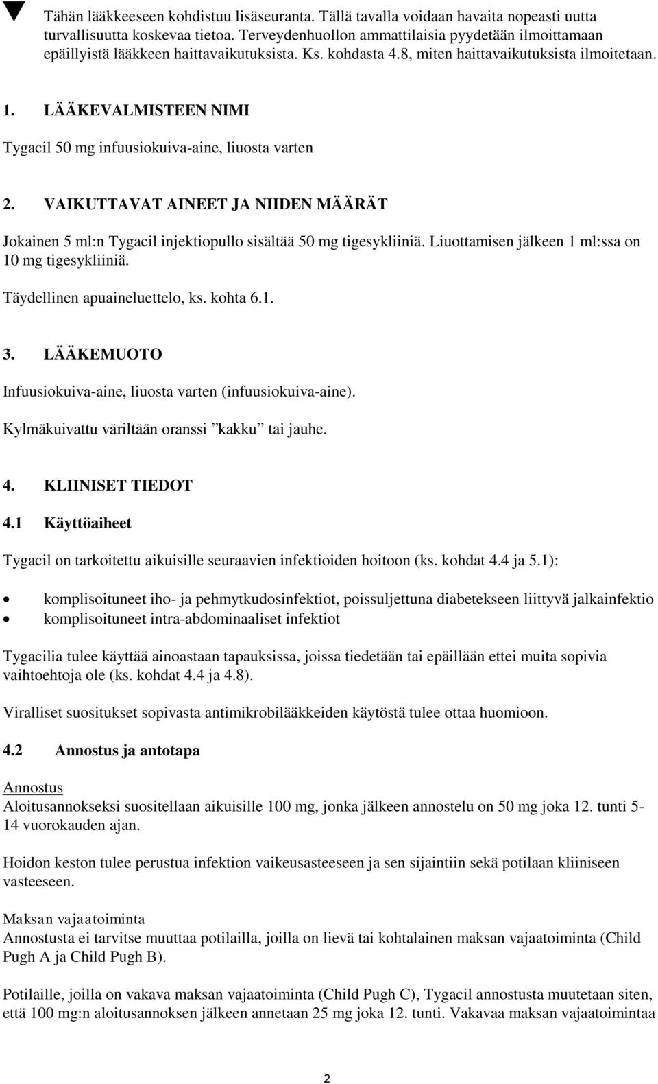 LÄÄKEVALMISTEEN NIMI Tygacil 50 mg infuusiokuiva-aine, liuosta varten 2. VAIKUTTAVAT AINEET JA NIIDEN MÄÄRÄT Jokainen 5 ml:n Tygacil injektiopullo sisältää 50 mg tigesykliiniä.