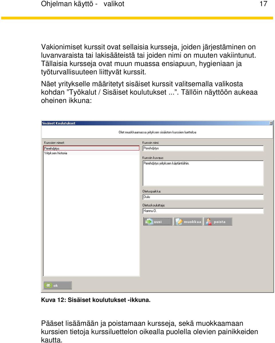 Näet yritykselle määritetyt sisäiset kurssit valitsemalla valikosta kohdan Työkalut / Sisäiset koulutukset.