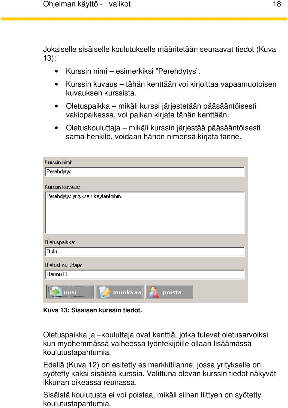 Oletuskouluttaja mikäli kurssin järjestää pääsääntöisesti sama henkilö, voidaan hänen nimensä kirjata tänne. Kuva 13: Sisäisen kurssin tiedot.