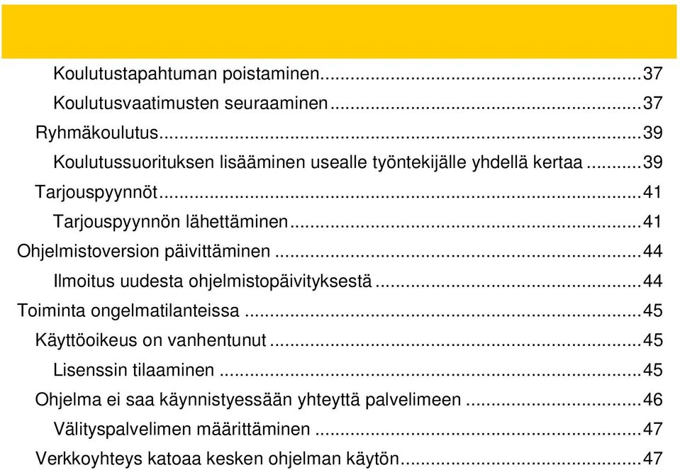 ..41 Ohjelmistoversion päivittäminen...44 Ilmoitus uudesta ohjelmistopäivityksestä...44 Toiminta ongelmatilanteissa.