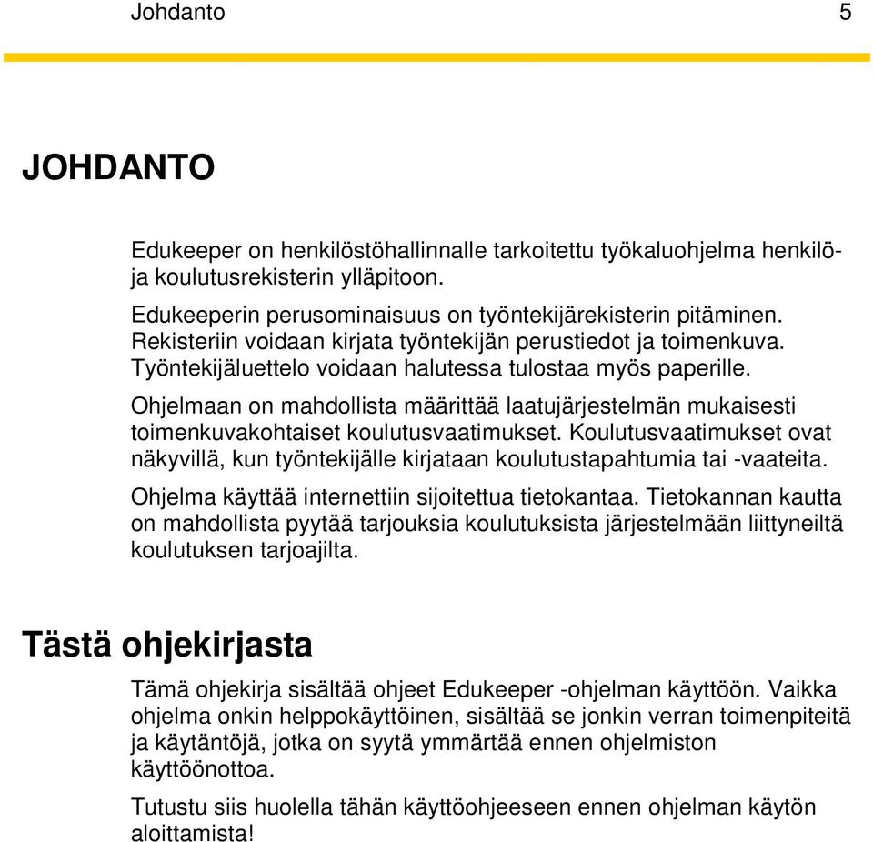 Ohjelmaan on mahdollista määrittää laatujärjestelmän mukaisesti toimenkuvakohtaiset koulutusvaatimukset.