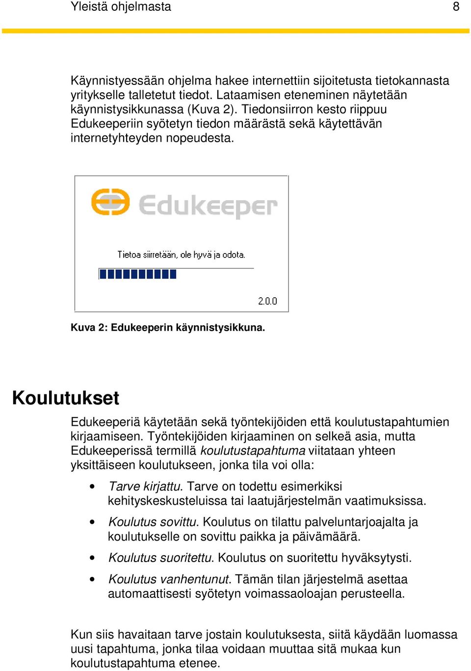 Koulutukset Edukeeperiä käytetään sekä työntekijöiden että koulutustapahtumien kirjaamiseen.