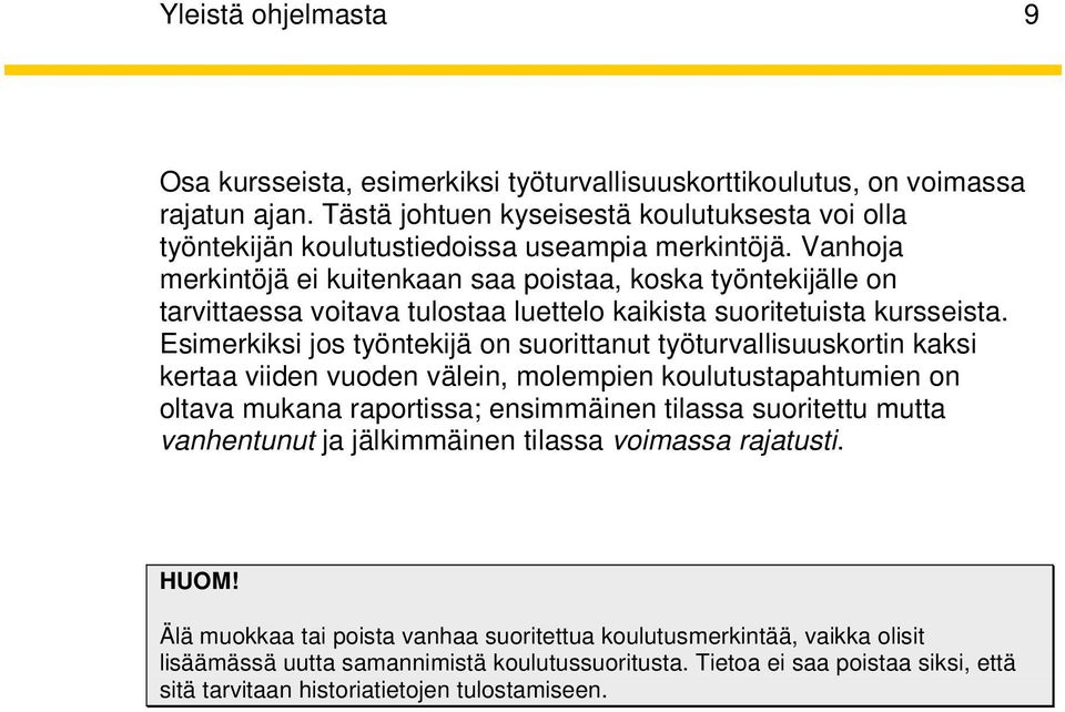 Vanhoja merkintöjä ei kuitenkaan saa poistaa, koska työntekijälle on tarvittaessa voitava tulostaa luettelo kaikista suoritetuista kursseista.