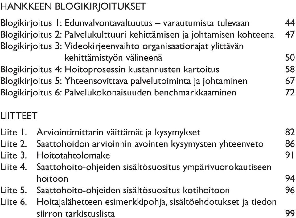 67 Blogikirjoitus 6: Palvelukokonaisuuden benchmarkkaaminen 72 Liitteet Liite 1. Arviointimittarin väittämät ja kysymykset 82 Liite 2.