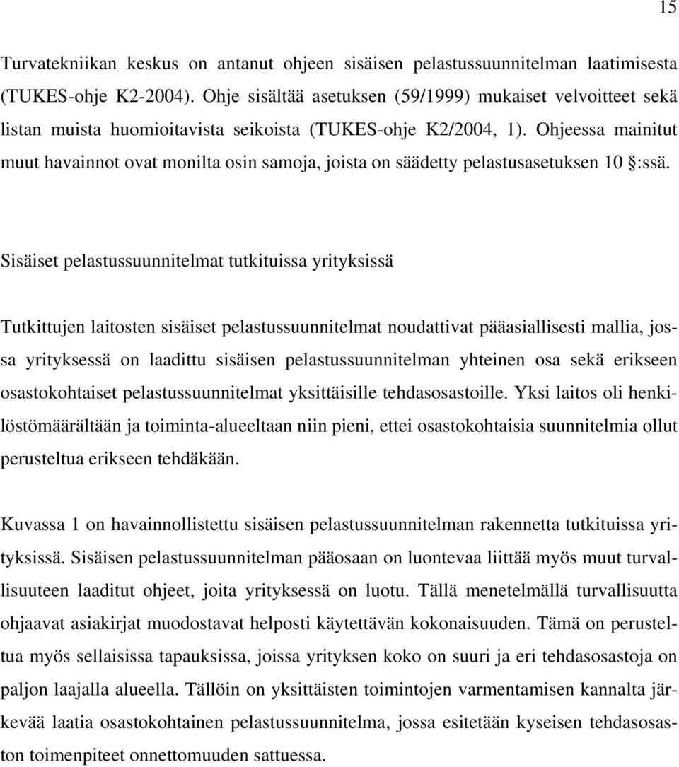 Ohjeessa mainitut muut havainnot ovat monilta osin samoja, joista on säädetty pelastusasetuksen 10 :ssä.