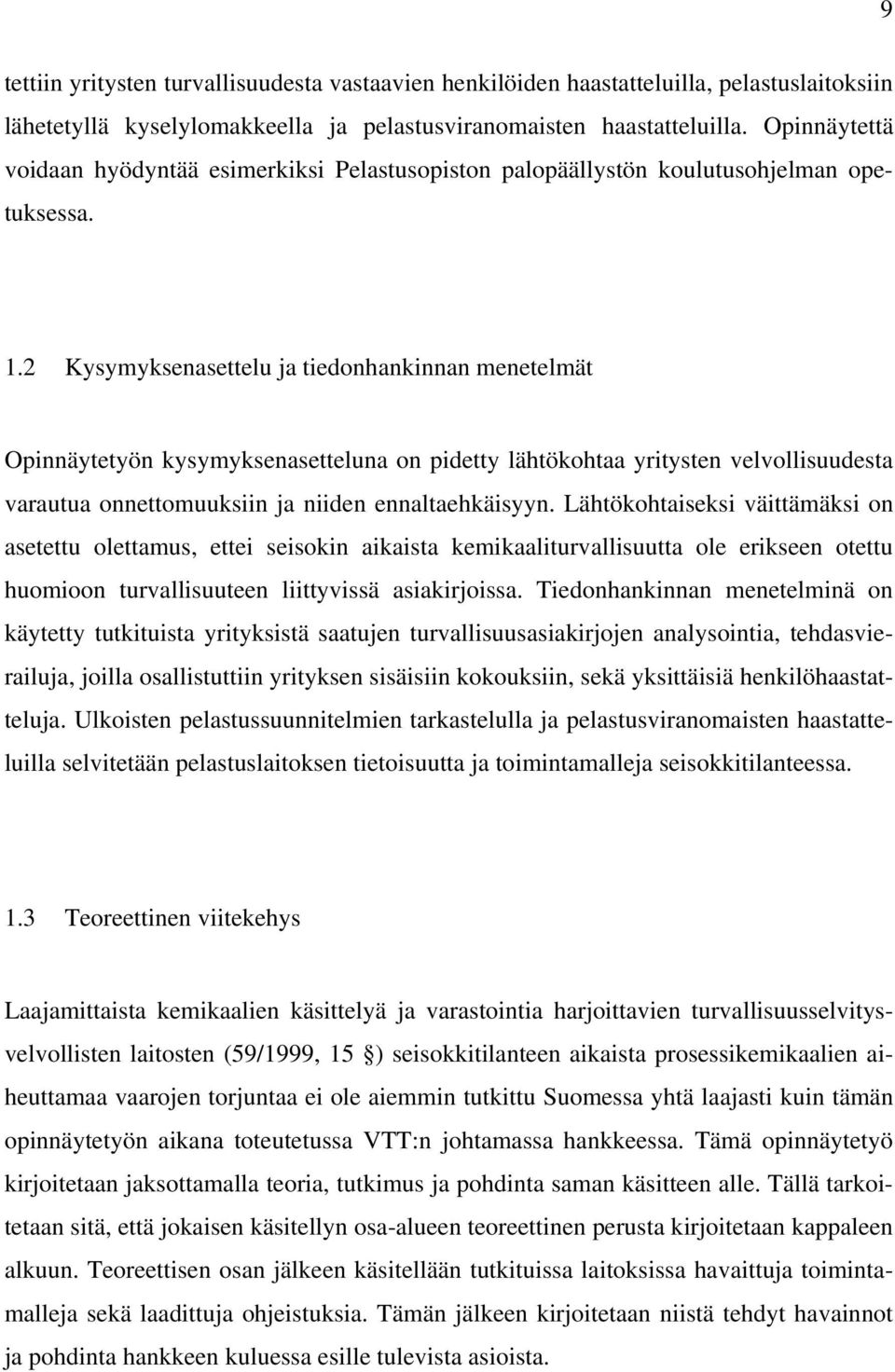 2 Kysymyksenasettelu ja tiedonhankinnan menetelmät Opinnäytetyön kysymyksenasetteluna on pidetty lähtökohtaa yritysten velvollisuudesta varautua onnettomuuksiin ja niiden ennaltaehkäisyyn.