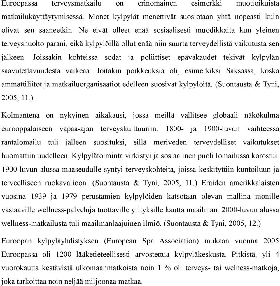 Joissakin kohteissa sodat ja poliittiset epävakaudet tekivät kylpylän saavutettavuudesta vaikeaa.