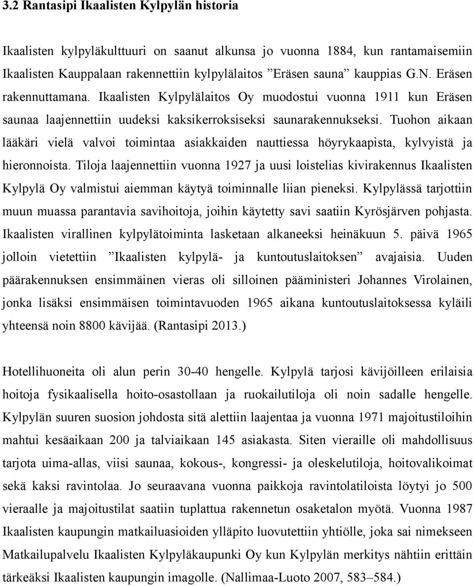 Tuohon aikaan lääkäri vielä valvoi toimintaa asiakkaiden nauttiessa höyrykaapista, kylvyistä ja hieronnoista.