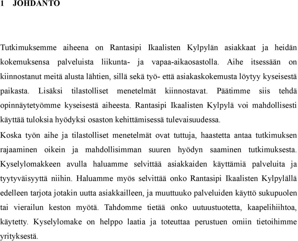 Päätimme siis tehdä opinnäytetyömme kyseisestä aiheesta. Rantasipi Ikaalisten Kylpylä voi mahdollisesti käyttää tuloksia hyödyksi osaston kehittämisessä tulevaisuudessa.