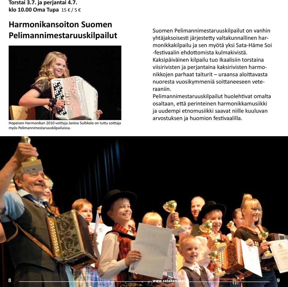 Suomen Pelimannimestaruuskilpailut on vanhin yhtäjaksoisesti järjestetty valtakunnallinen harmonikkakilpailu ja sen myötä yksi Sata-Häme Soi -festivaalin ehdottomista kulmakivistä.