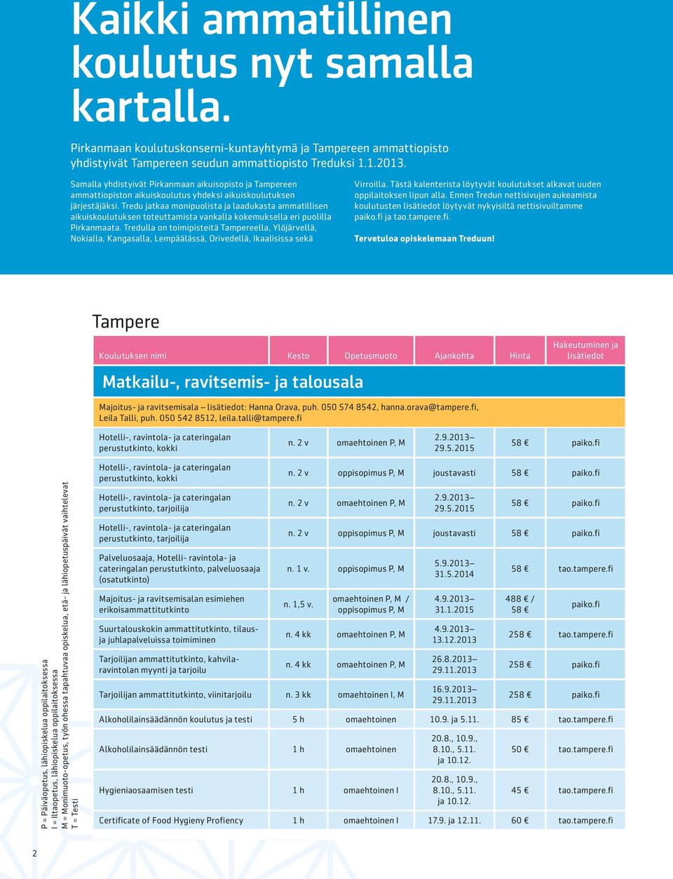 Tredu jatkaa monipuolista ja laadukasta ammatillisen aikuiskoulutuksen toteuttamista vankalla kokemuksella eri puolilla Pirkanmaata.