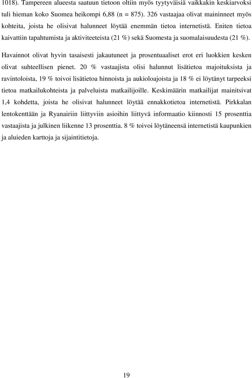 Eniten tietoa kaivattiin tapahtumista ja aktiviteeteista (21 %) sekä Suomesta ja suomalaisuudesta (21 %).