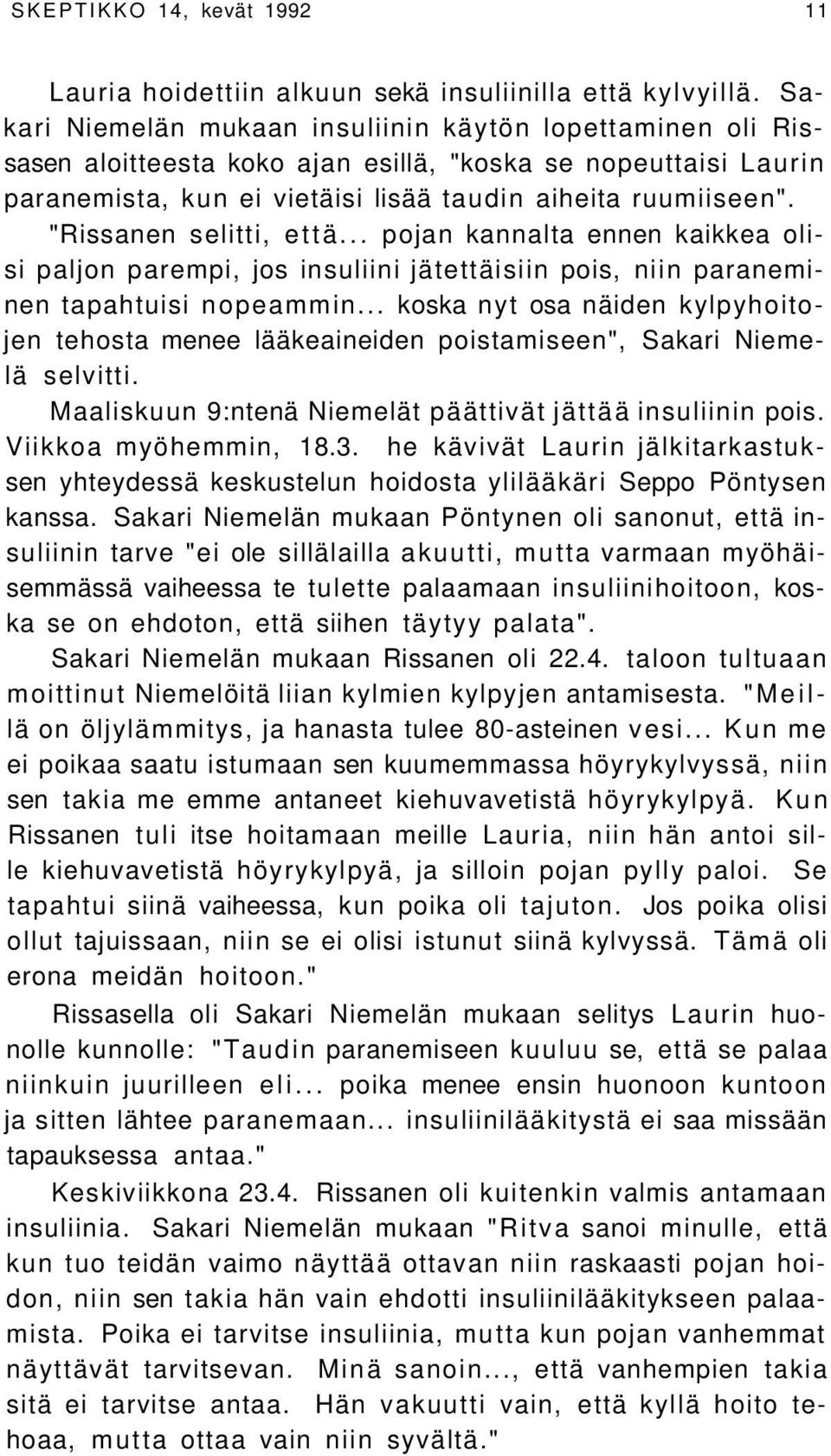 "Rissanen selitti, että... pojan kannalta ennen kaikkea olisi paljon parempi, jos insuliini jätettäisiin pois, niin paraneminen tapahtuisi nopeammin.