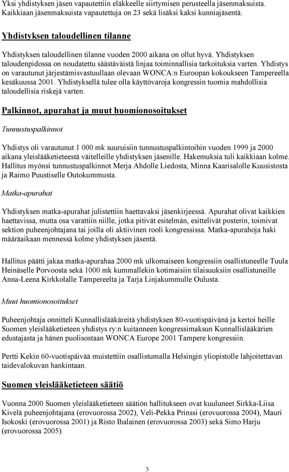 Yhdistys on varautunut järjestämisvastuullaan olevaan WONCA:n Euroopan kokoukseen Tampereella kesäkuussa 2001.