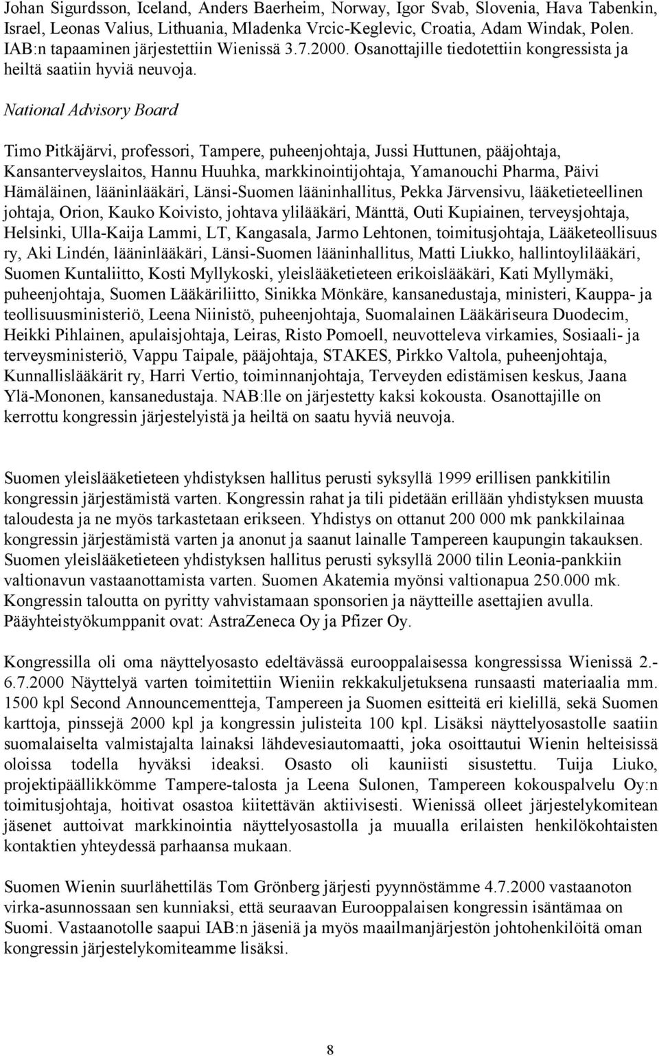 National Advisory Board Timo Pitkäjärvi, professori, Tampere, puheenjohtaja, Jussi Huttunen, pääjohtaja, Kansanterveyslaitos, Hannu Huuhka, markkinointijohtaja, Yamanouchi Pharma, Päivi Hämäläinen,