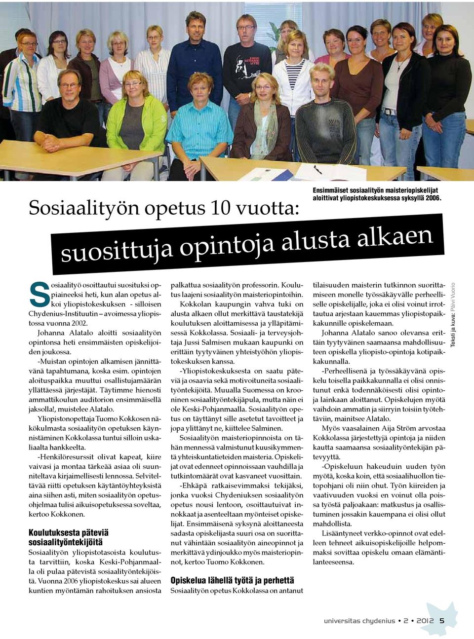 Johanna Alatalo aloitti sosiaalityön opintonsa heti ensimmäisten opiskelijoiden joukossa. -Muistan opintojen alkamisen jännittävänä tapahtumana, koska esim.