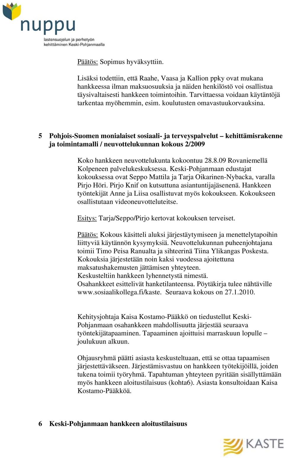 Tarvittaessa voidaan käytäntöjä tarkentaa myöhemmin, esim. koulutusten omavastuukorvauksina.