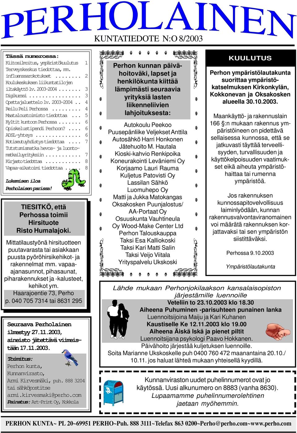 .. 6 Kotiseutuyhdistys tiedottaa... 7 Tutstumismatka hevos- ja luontomatkailuyrityksiin... 7 Kirjasto tiedottaa... 8 Vapaa-aikatoimi tiedottaa... 8 Lukemisen iloa Perholaisen parissa!