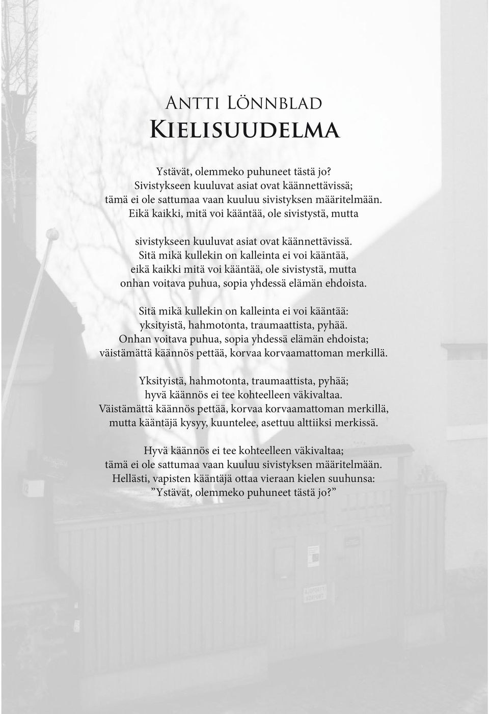 Sitä mikä kullekin on kalleinta ei voi kääntää, eikä kaikki mitä voi kääntää, ole sivistystä, mutta onhan voitava puhua, sopia yhdessä elämän ehdoista.