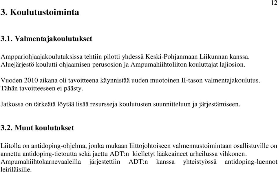 Tähän tavoitteeseen ei päästy. Jatkossa on tärkeätä löytää lisää resursseja koulutusten suunnitteluun ja järjestämiseen. 3.2.