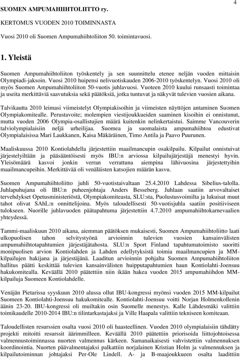 Vuosi 2010 oli myös Suomen Ampumahiihtoliiton 50-vuotis juhlavuosi.