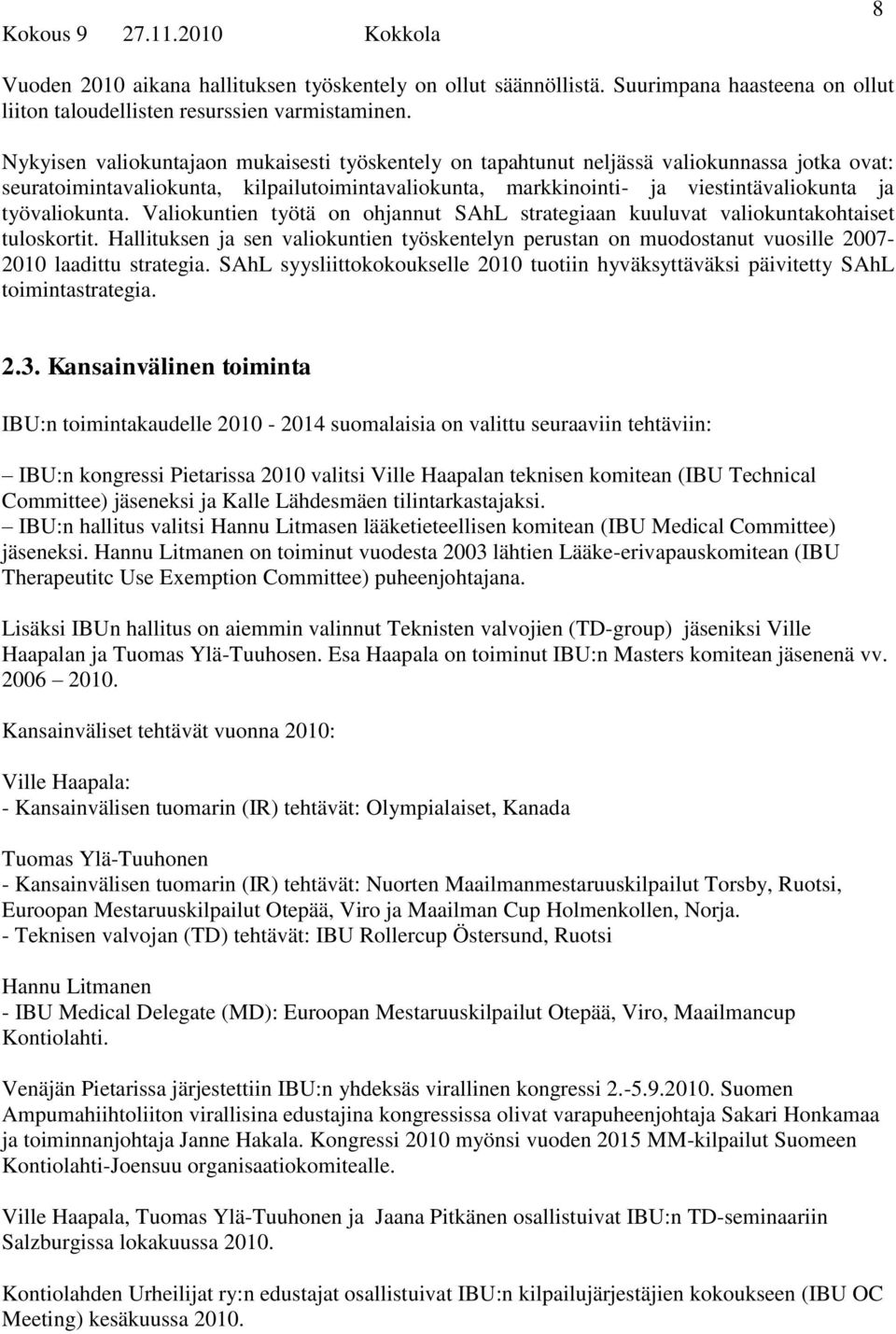 työvaliokunta. Valiokuntien työtä on ohjannut SAhL strategiaan kuuluvat valiokuntakohtaiset tuloskortit.