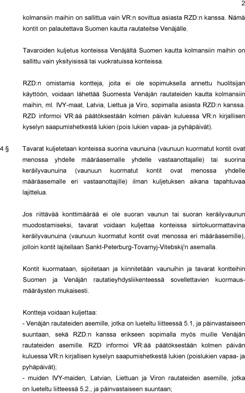 RZD:n omistamia kontteja, joita ei ole sopimuksella annettu huolitsijan käyttöön, voidaan lähettää Suomesta Venäjän rautateiden kautta kolmansiin maihin, ml.