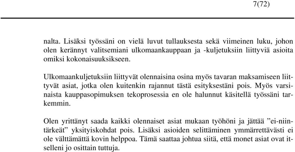 kokonaisuuksikseen. Ulkomaankuljetuksiin liittyvät olennaisina osina myös tavaran maksamiseen liittyvät asiat, jotka olen kuitenkin rajannut tästä esityksestäni pois.