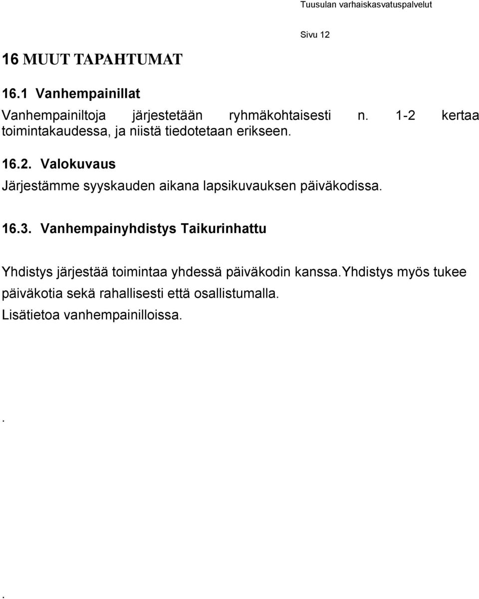 16.3. Vanhempainyhdistys Taikurinhattu Yhdistys järjestää toimintaa yhdessä päiväkodin kanssa.