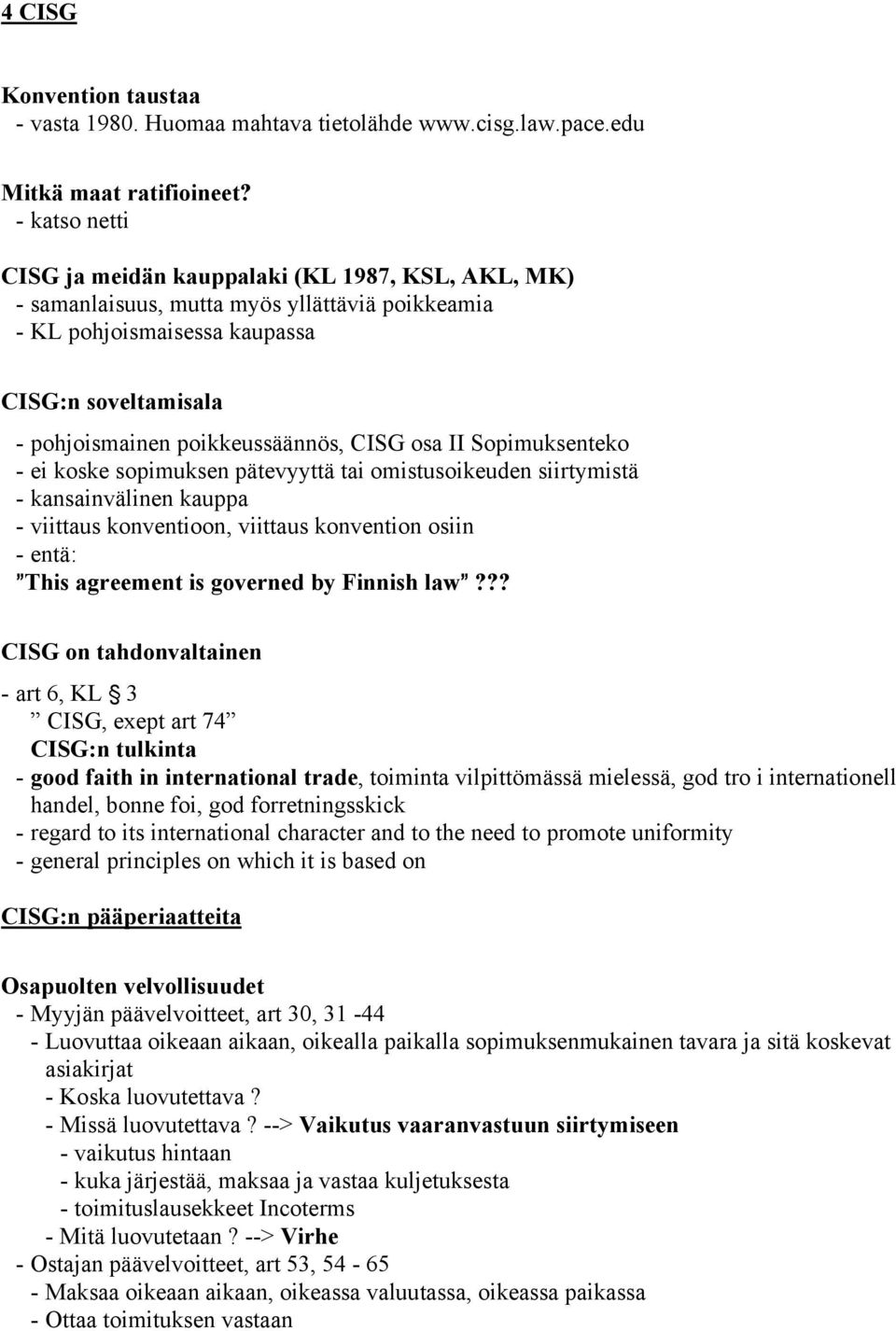 CISG osa II Sopimuksenteko - ei koske sopimuksen pätevyyttä tai omistusoikeuden siirtymistä - kansainvälinen kauppa - viittaus konventioon, viittaus konvention osiin -entä: @This agreement is