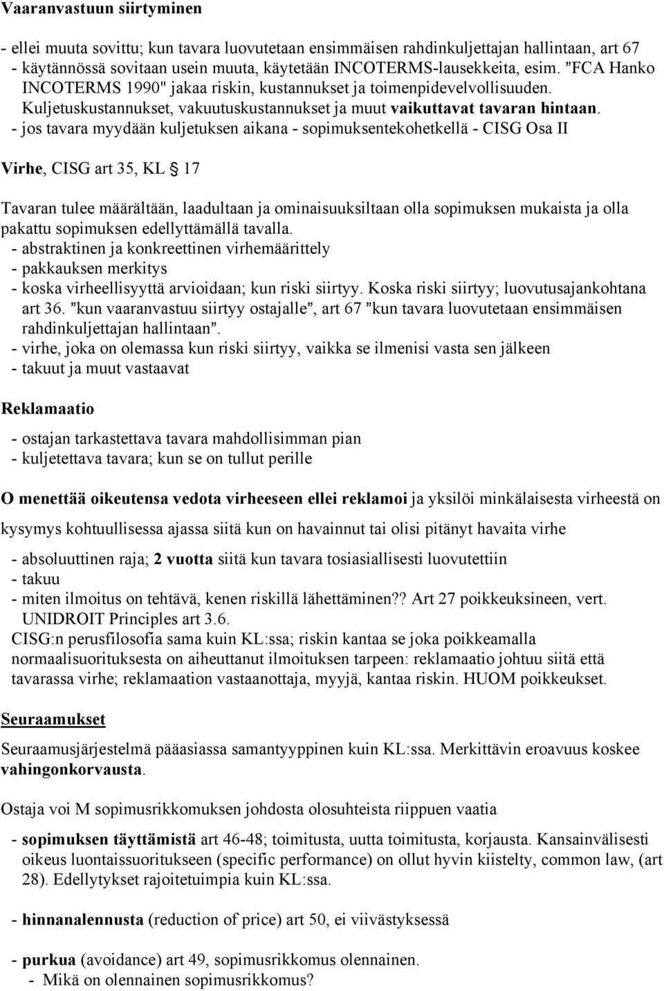 - jos tavara myydään kuljetuksen aikana - sopimuksentekohetkellä - CISG Osa II Virhe, CISG art 35, KL ' 17 Tavaran tulee määrältään, laadultaan ja ominaisuuksiltaan olla sopimuksen mukaista ja olla