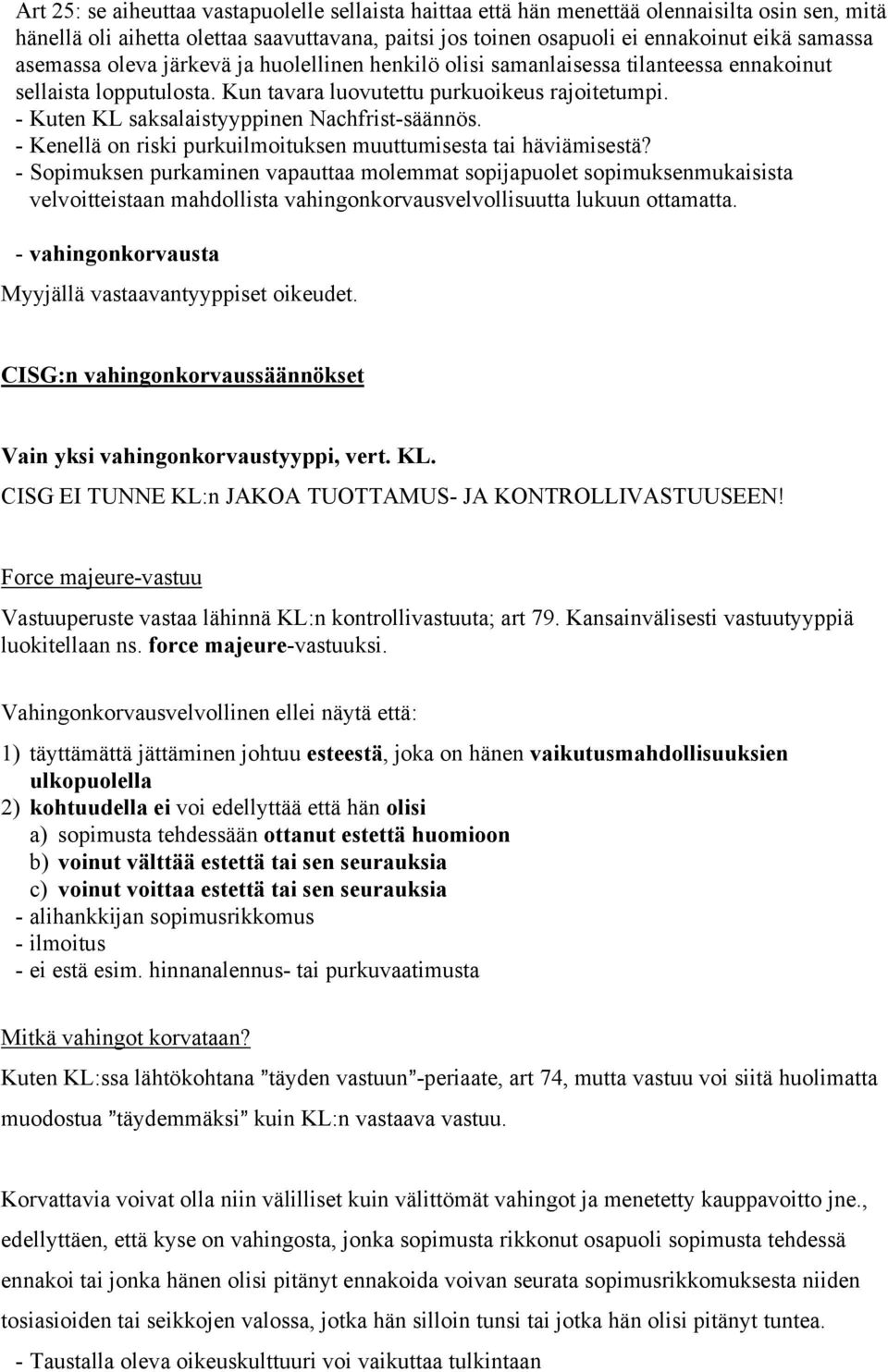 - Kuten KL saksalaistyyppinen Nachfrist-säännös. - Kenellä on riski purkuilmoituksen muuttumisesta tai häviämisestä?