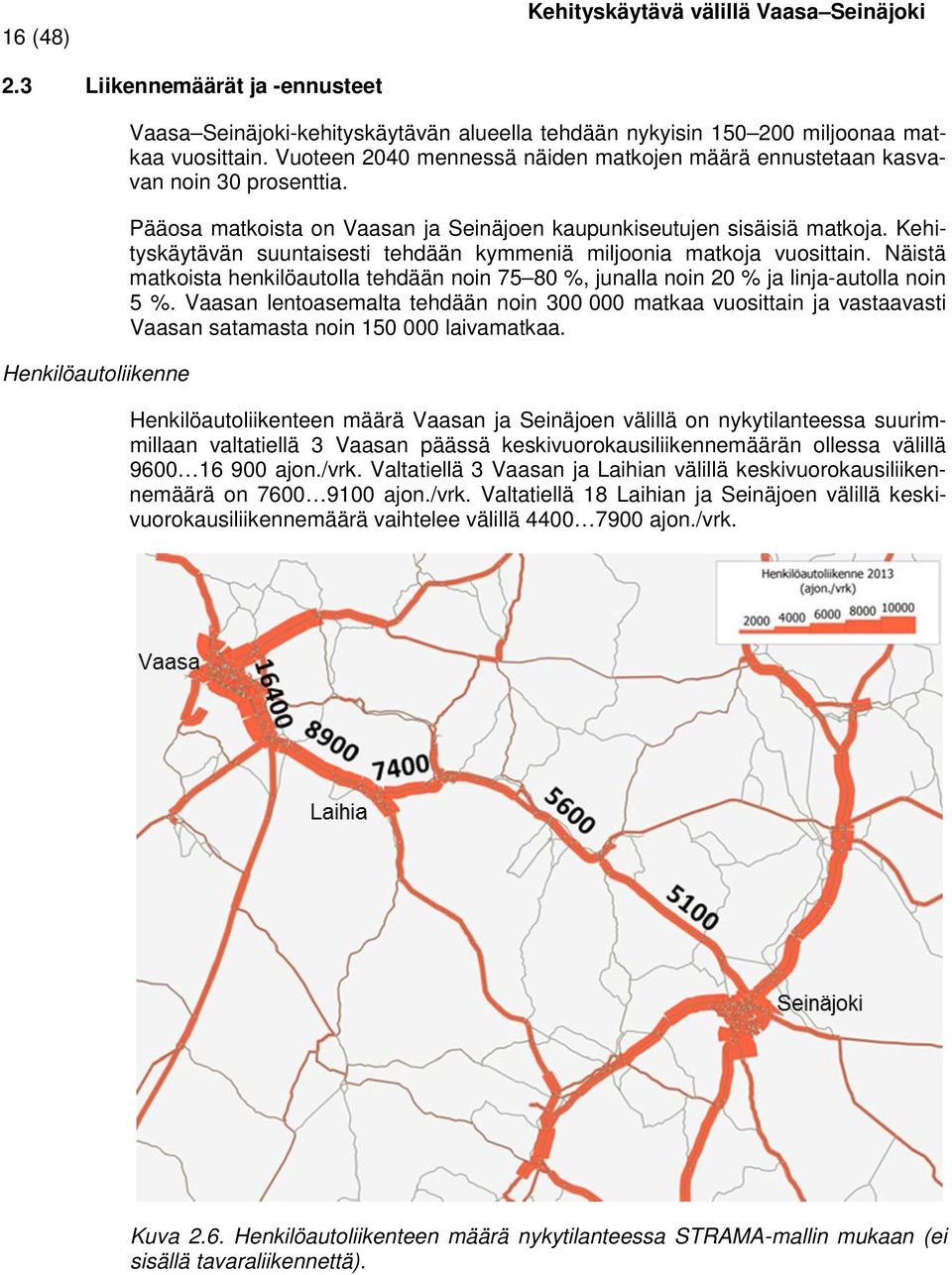 Kehityskäytävän suuntaisesti tehdään kymmeniä miljoonia matkoja vuosittain. Näistä matkoista henkilöautolla tehdään noin 75 80 %, junalla noin 20 % ja linja-autolla noin 5 %.