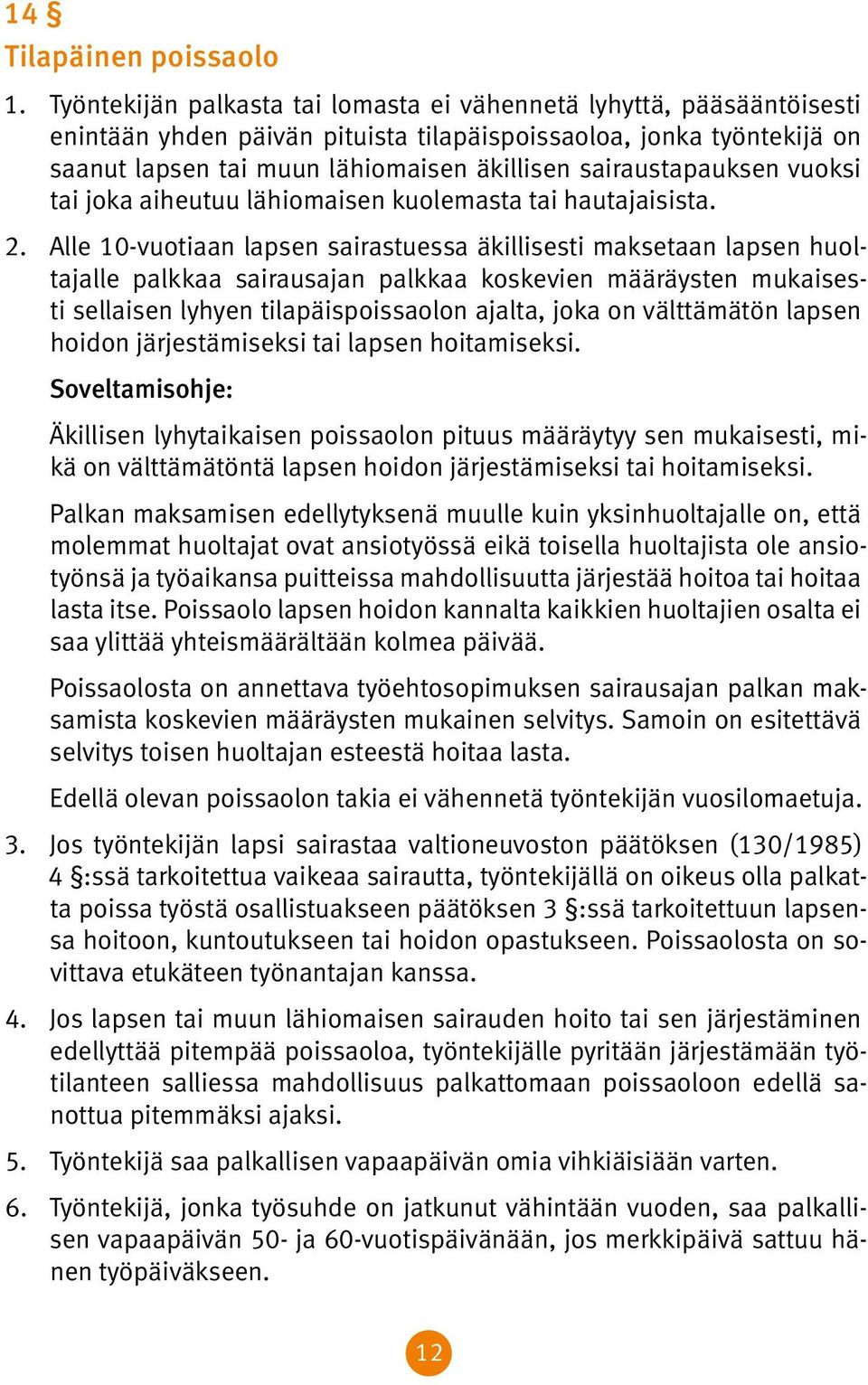 sairaustapauksen vuoksi tai joka aiheutuu lähiomaisen kuolemasta tai hautajaisista. 2.