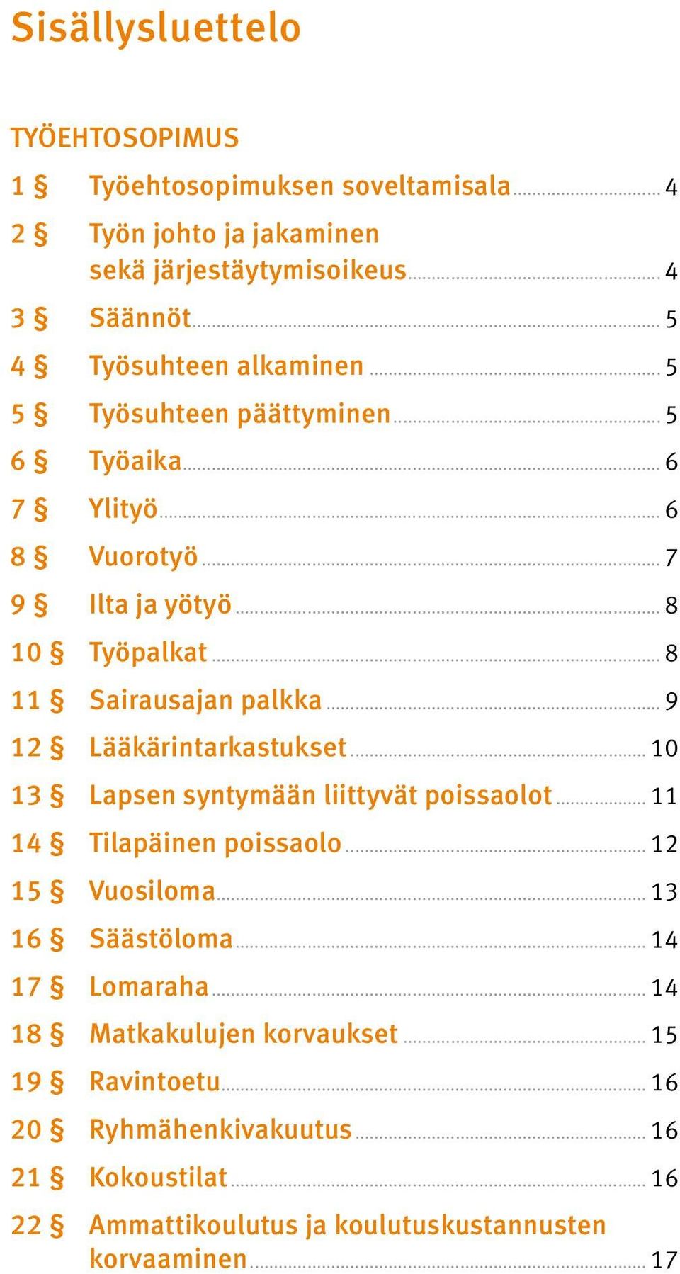 .. 8 11 Sairausajan palkka... 9 12 Lääkärintarkastukset... 10 13 Lapsen syntymään liittyvät poissaolot... 11 14 Tilapäinen poissaolo... 12 15 Vuosiloma.