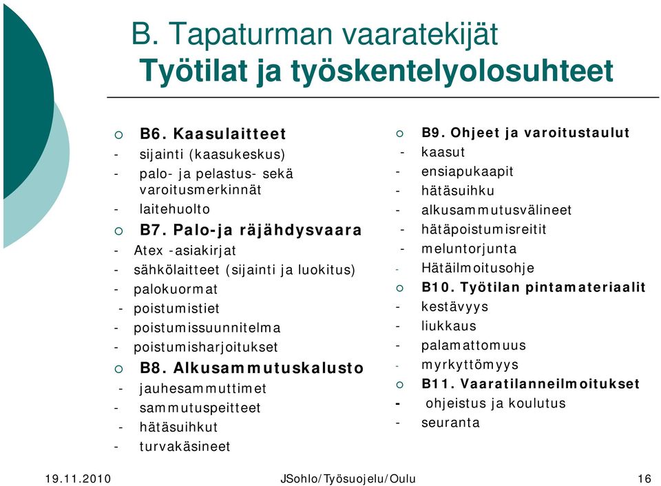 Alkusammutuskalusto - jauhesammuttimet - sammutuspeitteet - hätäsuihkut - turvakäsineet B9.