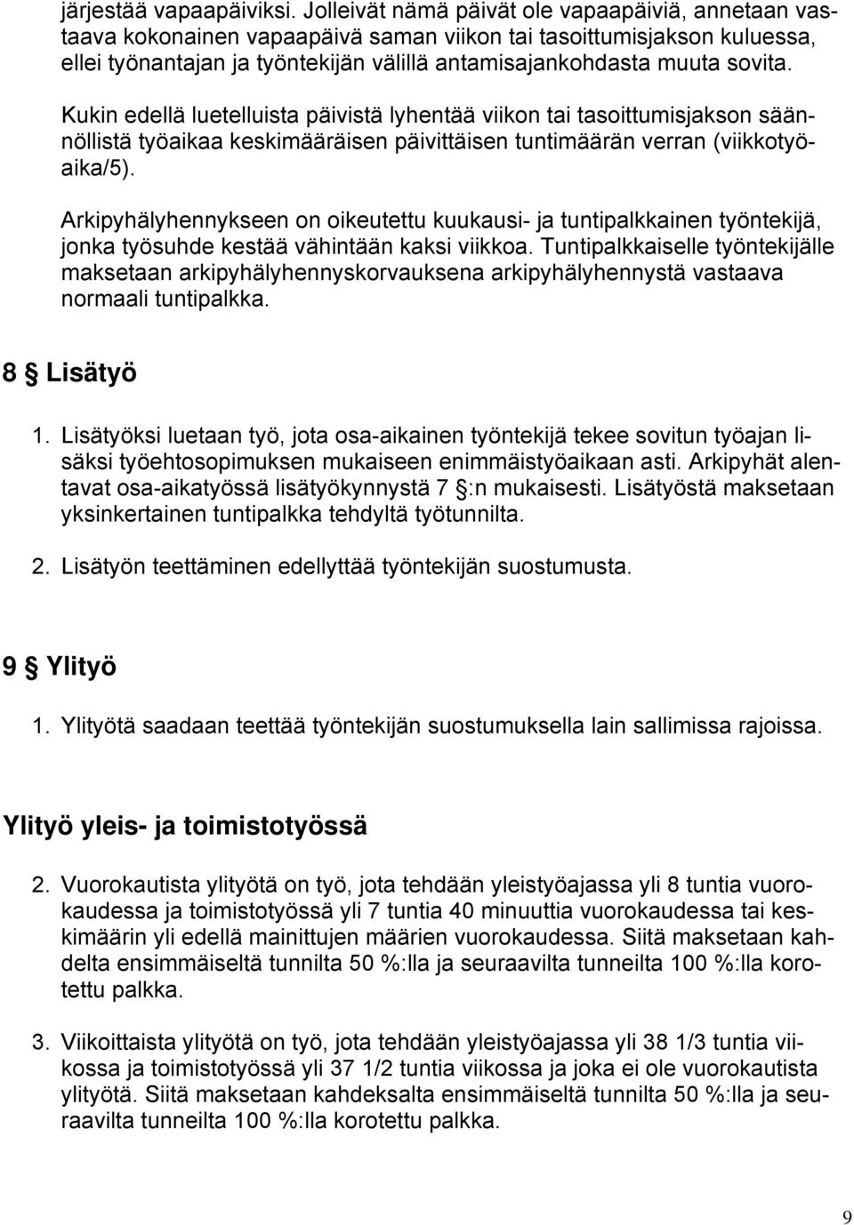 Kukin edellä luetelluista päivistä lyhentää viikon tai tasoittumisjakson säännöllistä työaikaa keskimääräisen päivittäisen tuntimäärän verran (viikkotyöaika/5).