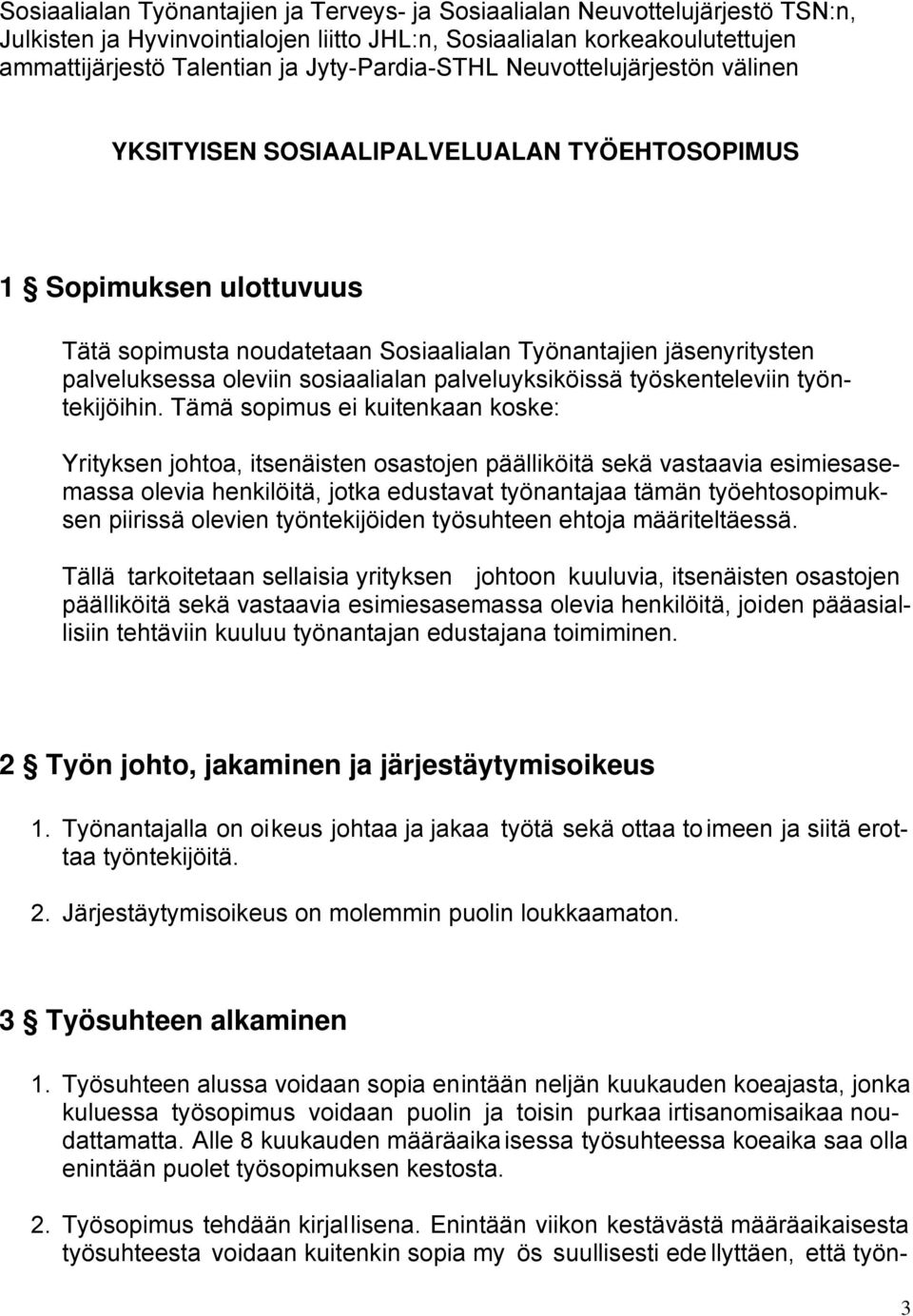 oleviin sosiaalialan palveluyksiköissä työskenteleviin työntekijöihin.