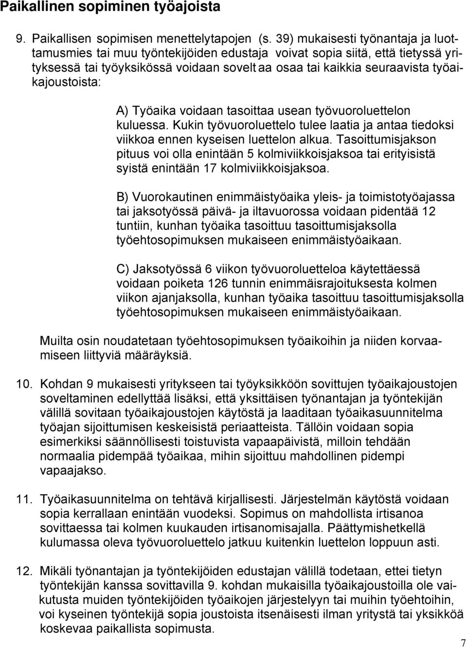 työaikajoustoista: A) Työaika voidaan tasoittaa usean työvuoroluettelon kuluessa. Kukin työvuoroluettelo tulee laatia ja antaa tiedoksi viikkoa ennen kyseisen luettelon alkua.