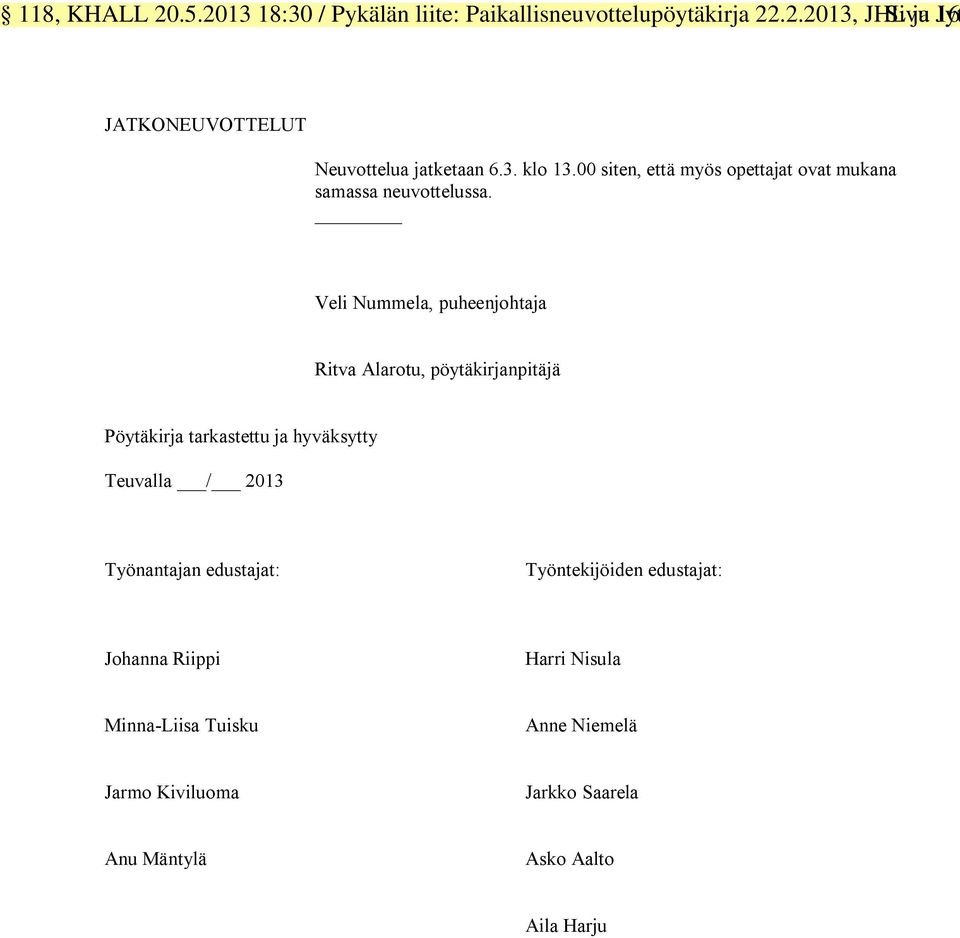 Veli Nummela, puheenjohtaja Ritva Alarotu, pöytäkirjanpitäjä Pöytäkirja tarkastettu ja hyväksytty Teuvalla / 2013 Työnantajan