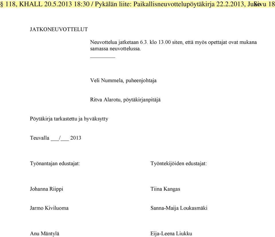 Veli Nummela, puheenjohtaja Ritva Alarotu, pöytäkirjanpitäjä Pöytäkirja tarkastettu ja hyväksytty Teuvalla / 2013