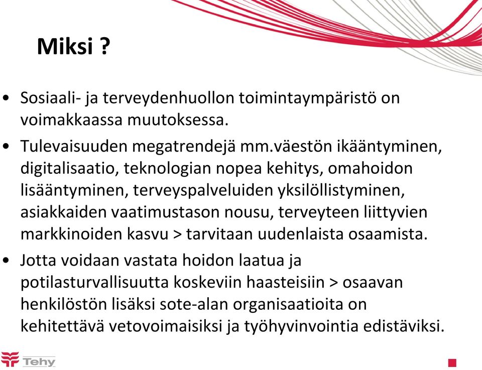 asiakkaiden vaatimustason nousu, terveyteen liittyvien markkinoiden kasvu > tarvitaan uudenlaista osaamista.