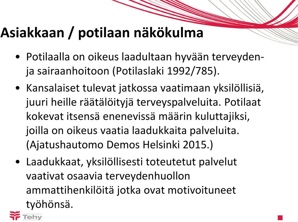 Potilaat kokevat itsensä enenevissä määrin kuluttajiksi, joilla on oikeus vaatia laadukkaita palveluita.